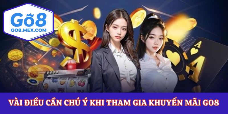 Vài điều cần chú ý khi tham gia khuyến mãi Go8