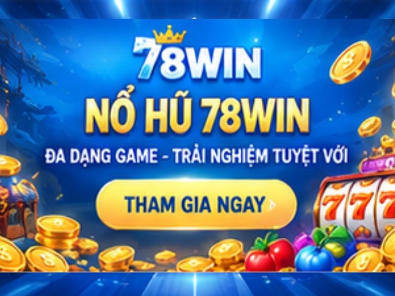 Lý Do Nên Đăng Ký 78win Để Trải Nghiệm Nổ Hũ Ngay Hôm Nay