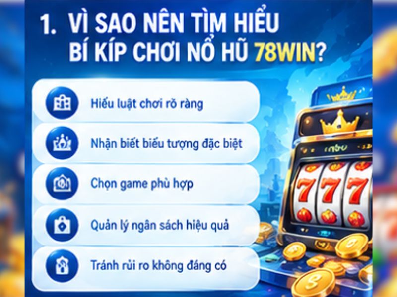 Vì sao nên tìm hiểu bí kíp chơi nổ hũ 78WIN